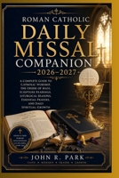 Roman Catholic Daily Missal Companion 2026–2027: A Complete Guide to Catholic Worship, the Order of Mass, Scripture Readings, Liturgical Seasons, Essential Prayers, and Daily Spiritual Growth B0HD9NFC12 Book Cover
