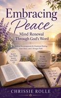 Embracing Peace: Mind Renewal Through God's Word B0H27MTDPR Book Cover