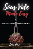 Sous Vide Made Easy: Try the Step-by-Step Recipes for Perfectly Cooked Meals 1802171525 Book Cover