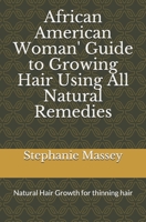 African American Woman' Guide to Growing Hair Using All Natural Remedies: Proven Hair Growth for Thinning and Damaged Hair/Bible Study Reflections 1096037394 Book Cover