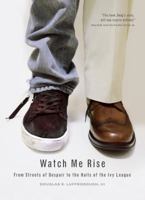 Watch Me Rise: From the Streets of Despair to the Halls of the Ivy League 1939418585 Book Cover