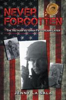 Never Forgotten: The Vietnam Veteran Fifty Years Later 1490766421 Book Cover