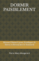 DORMIR PAISIBLEMENT: Manuel Naturel pour Eradiquer le Stress et Ressuciter le Sommeil (French Edition) B0CT45PVBX Book Cover