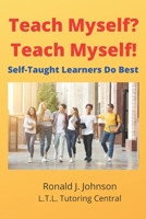 Teach Myself? Teach Myself!: Self-Taught Learners Do Best B09BGKKKDC Book Cover