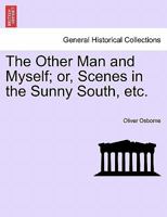 The Other Man and Myself; or, Scenes in the Sunny South, etc. 1241510342 Book Cover