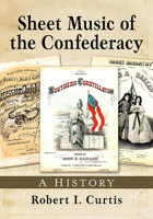 Sheet Music of the Confederacy: A History 1476692610 Book Cover