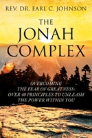 The Jonah Complex: Overcoming The Fear Of Greatness: Over 40 Principles to Unleash The Power Within You 1977240135 Book Cover