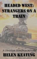 Headed West: Strangers On A Train 1492973254 Book Cover