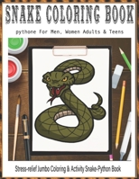 SNAKE Coloring Book For Men, Women Adults & Teens Stress-relief Jumbo Coloring & Activity Snake-Python Book: This coloring book is perfect for teenage B08NDZNNFB Book Cover