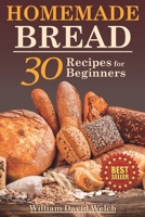 Homemade Bread: 30 Recipes for Beginners B0898K66N1 Book Cover