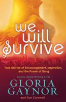 We Will Survive: True Stories of Encouragement, Inspiration, and the Power of Song 1477849130 Book Cover