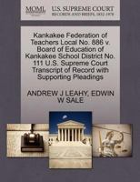 Kankakee Federation of Teachers Local No. 886 v. Board of Education of Kankakee School District No. 111 U.S. Supreme Court Transcript of Record with Supporting Pleadings 1270564889 Book Cover