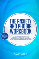 The Anxiety and Phobia Workbook: 2 BOOKS IN 1 The Complete Guide to Overcoming Depression, Anxiety, Stress, Fear, Anger Management, Panic Attacks for ... Tools and Therapy Based on True Stories. 1802830219 Book Cover