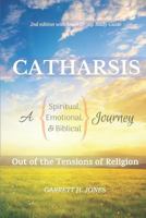 Catharsis: A Spiritual, Emotional, & Biblical Journey Out of the Tensions of Religion 0998657158 Book Cover