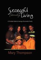 Successful Family Living: A Christian Guide to having a Successful Family 1450070701 Book Cover