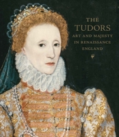 The Tudors – Art and Majesty in Renaissance England 1588396924 Book Cover