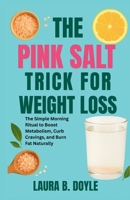 THE PINK SALT TRICK FOR WEIGHT LOSS: The Simple Morning Ritual to Boost Metabolism, Curb Cravings, and Burn Fat Naturally B0FFMZK13H Book Cover