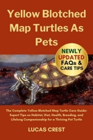 YELLOW BLOTCHED MAP TURTLES AS PETS: The Complete Yellow Blotched Map Turtle Care Guide: Expert Tips on Habitat, Diet, Health, Breeding, and Lifelong Companionship for a Thriving Pet Turtle B0FR2JGQ3P Book Cover
