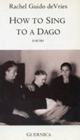 How to Sing to a Dago (Essential Poets Series 69) 1550710281 Book Cover