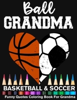 Ball Grandma Soccer Basketball Funny Quotes Coloring Book For Grandma: Soccer Grandma And Basketball Grandma Heart Mandala Adult Coloring Book B08TQ2QJC6 Book Cover