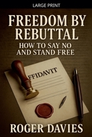 Freedom by Rebuttal: How to Say No and Stand Free B0GXWXNJN4 Book Cover