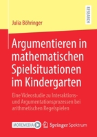 Argumentieren in mathematischen Spielsituationen im Kindergarten: Eine Videostudie zu Interaktions- und Argumentationsprozessen bei arithmetischen Regelspielen 3658352337 Book Cover