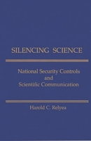 Silencing Science: National Security Controls & Scientific Communication 1567500978 Book Cover