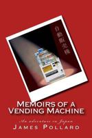 Memoirs of a Vending Machine: An Adventure in Japan 1481956884 Book Cover