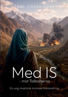 Med IS - mot Talibanerna: En ung muslimsk kvinnas livsvandring (Swedish Edition) 9181141769 Book Cover