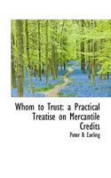 Whom to Trust: A Practical Treatise on Mercantile Credits 0469133457 Book Cover