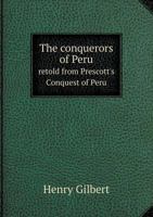 The Conquerors of Peru: Retold from Prescott's Conquest of Peru 1359717137 Book Cover