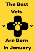 The Best Vets  Are Born In January : Journal Gift For Women/Men/Boss/Coworkers/Colleagues/Students/Friends, Notebook Birthday Gift for Vets: Lined Notebook / Journal Gift, 120 Pages, 6x9. 1679772759 Book Cover