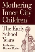 Mothering Inner-City Children: The Early School Years 0813527961 Book Cover