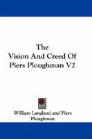 The Vision And Creed Of Piers Ploughman V2 0548325189 Book Cover