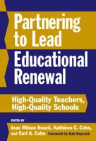 Partnering to Lead Educational Renewal: High-Quality Teachers, High-Quality Schools 0807744212 Book Cover