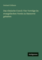 Das römische Concil: Vier Vorträge im evangelischen Verein zu Hannover gehalten (German Edition) 3386140939 Book Cover
