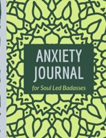 Anxiety Journal For Soul Led Badasses: Mindfulness Prompts Daily Guided Prompts Mood Coloring Body Map Depression Triggers Coping Mechanisms Write Worries Away Mental Health Gift 1705830528 Book Cover