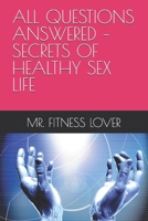ALL QUESTIONS ANSWERED – SECRETS OF HEALTHY SEX LIFE B0GNSDDJMD Book Cover