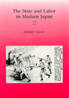 The State and Labor in Modern Japan 0520068386 Book Cover