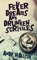 Fever Dreams and Drunken Scribbles 4824124859 Book Cover