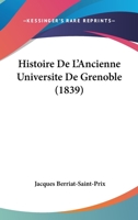 Histoire De L'Ancienne Universite De Grenoble (1839) 1160113831 Book Cover