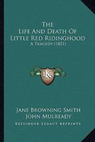 The Life And Death Of Little Red Ridinghood: A Tragedy (1851) 1022876228 Book Cover