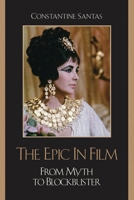 The Epic in Film: From Myth to Blockbuster 0742555291 Book Cover