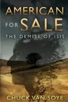 American for Sale: The Demise of ISIS 1530209382 Book Cover