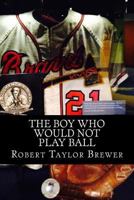 The Boy Who Would Not Play Ball 1514617102 Book Cover