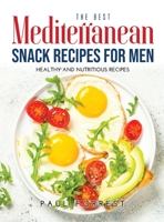 The Best Mediterranean Snack Recipes for Men: Healthy and Nutritious Recipes 1008939048 Book Cover