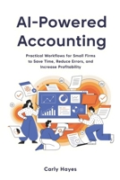 AI Powered Accounting: Practical Workflows for Small Firms to Save Time, Reduce Errors, and Increase Profitability (The Lean Professional Series) B0GQLBX8D1 Book Cover