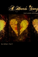 A Heart's Story: Love's Poetic Anthology 1300117893 Book Cover