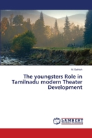 The youngsters Role in Tamilnadu modern Theater Development 6139859425 Book Cover