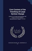 Core content of the teaching of large system change: output of a producing workshop, MIT Endicott House, Dedham, Massachusetts, August 1-4, 1977 - Primary Source Edition 134007768X Book Cover